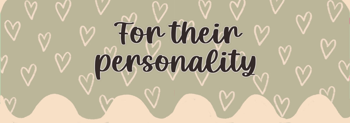 🧸 for their personality